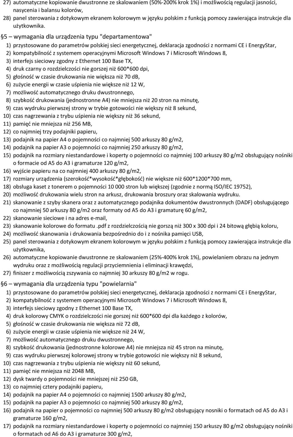 5 wymagania dla urządzenia typu "departamentowa" 4) 1 co najmniej trzy podajniki papieru, 1 podajnik na papier A4 o pojemności co najmniej 500 arkuszy 80 g/m2, 14) podajnik na papier A3 o pojemności