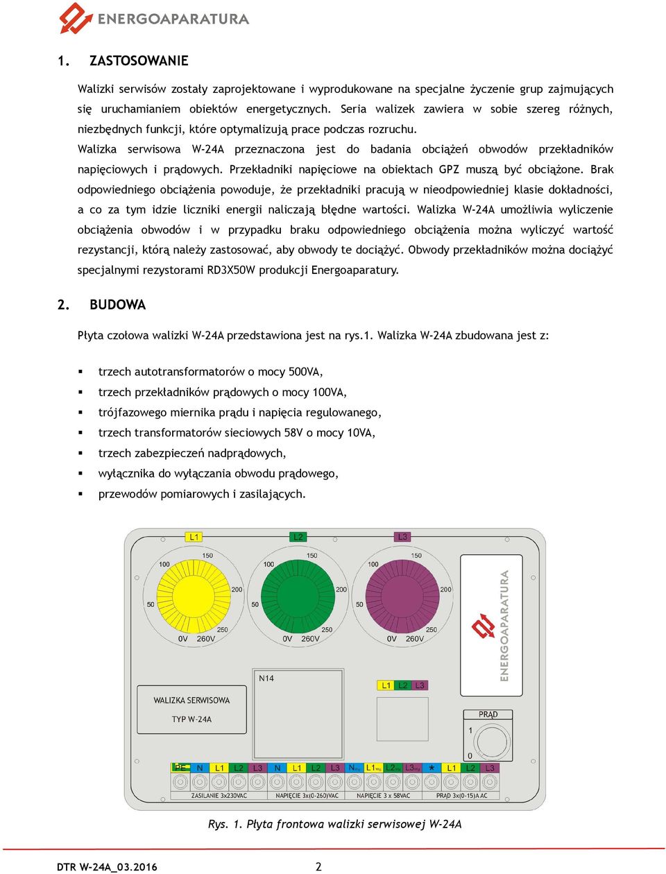 Walizka serwisowa W-24A przeznaczona jest do badania obciążeń obwodów przekładników napięciowych i prądowych. Przekładniki napięciowe na obiektach GPZ muszą być obciążone.