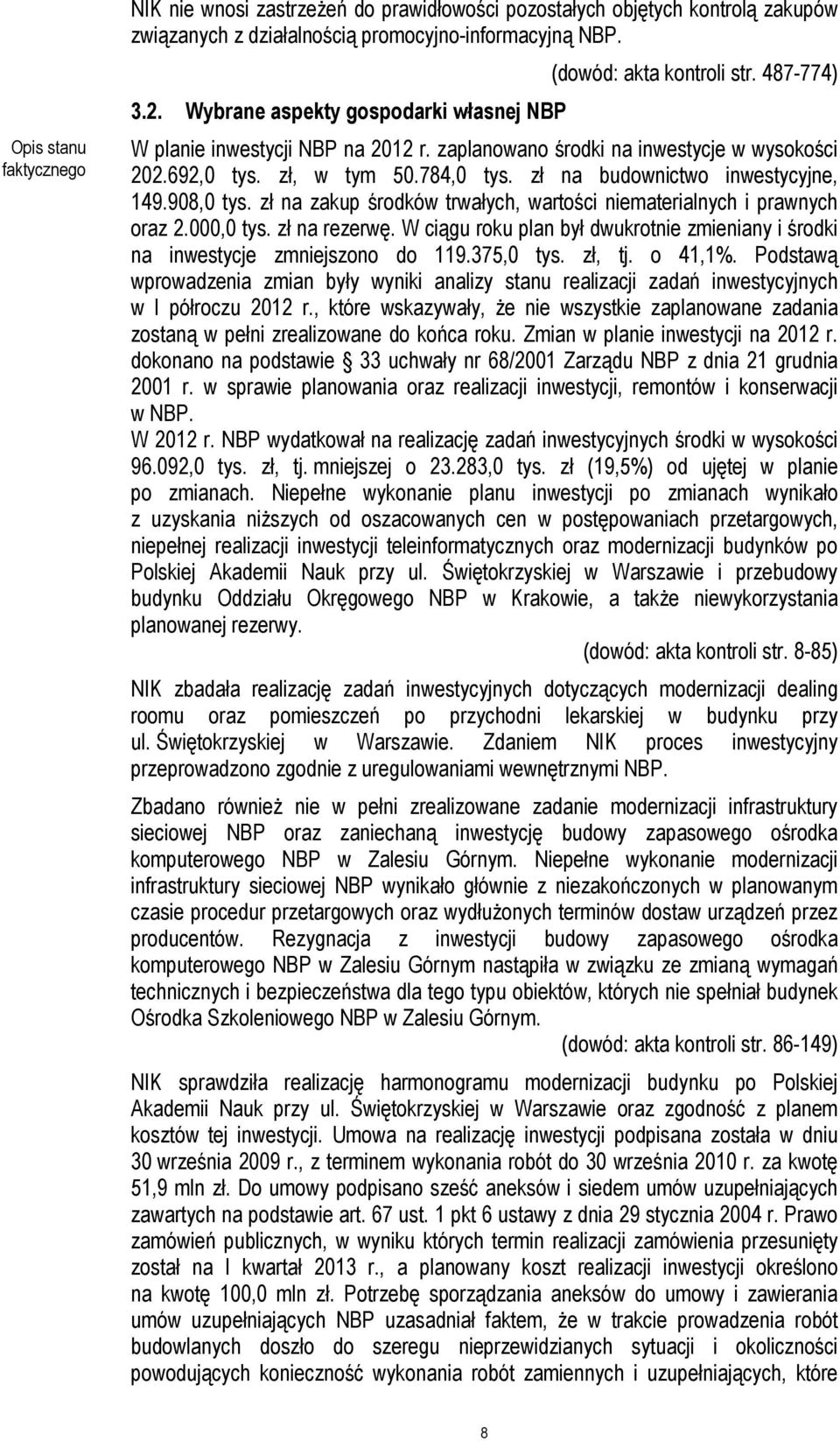 zł na budownictwo inwestycyjne, 149.908,0 tys. zł na zakup środków trwałych, wartości niematerialnych i prawnych oraz 2.000,0 tys. zł na rezerwę.