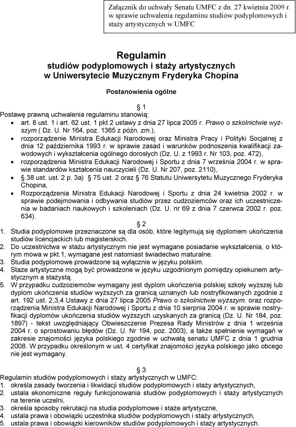 ogólne 1 Postawę prawną uchwalenia regulaminu stanowią: art. 8 ust. 1 i art. 62 ust. 1 pkt 2 ustawy z dnia 27 lipca 2005 r. Prawo o szkolnictwie wyższym ( Dz. U. Nr 164, poz. 1365 z późn. zm.