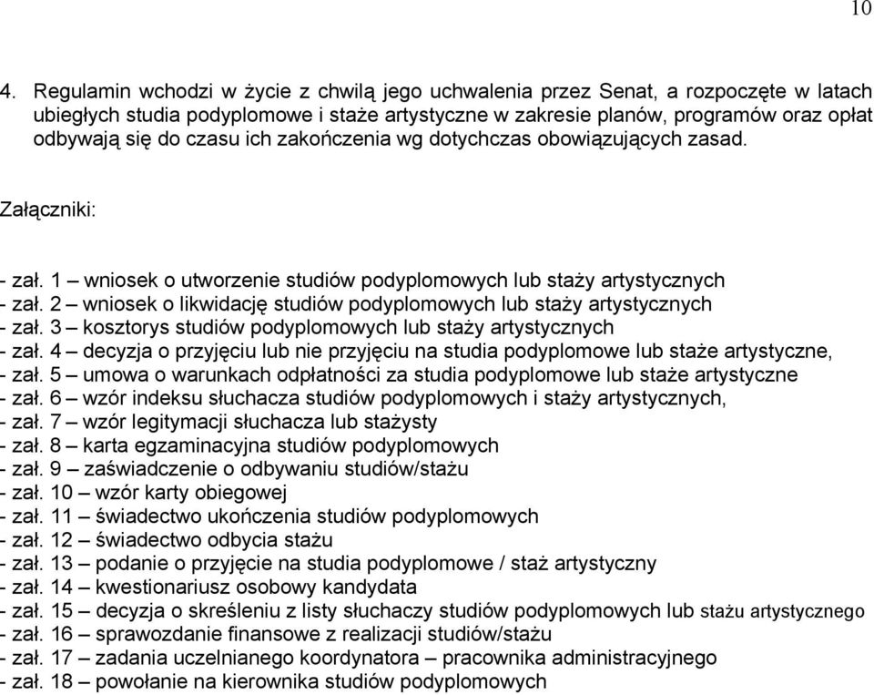 2 wniosek o likwidację studiów podyplomowych lub staży artystycznych - zał. 3 kosztorys studiów podyplomowych lub staży artystycznych - zał.