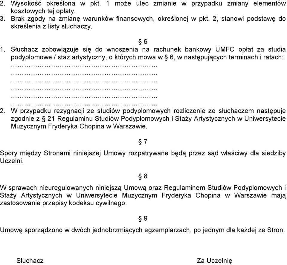 Słuchacz zobowiązuje się do wnoszenia na rachunek bankowy UMFC opłat za studia podyplomowe / staż artystyczny, o których mowa w 6, w następujących terminach i ratach: 2.