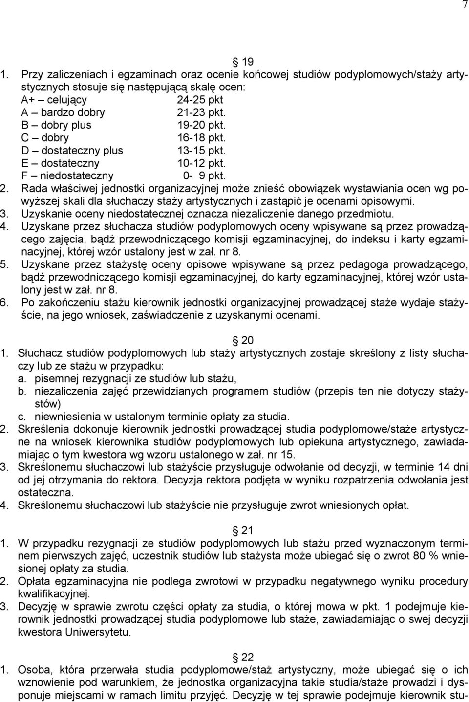 Rada właściwej jednostki organizacyjnej może znieść obowiązek wystawiania ocen wg powyższej skali dla słuchaczy staży artystycznych i zastąpić je ocenami opisowymi. 3.