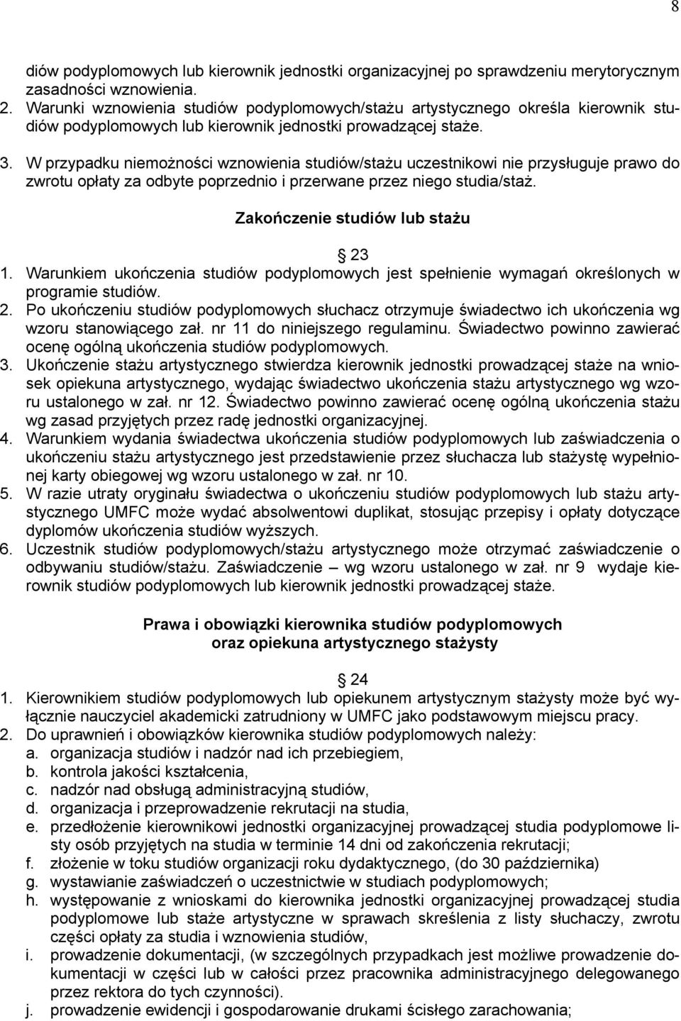 W przypadku niemożności wznowienia studiów/stażu uczestnikowi nie przysługuje prawo do zwrotu opłaty za odbyte poprzednio i przerwane przez niego studia/staż. Zakończenie studiów lub stażu 23 1.