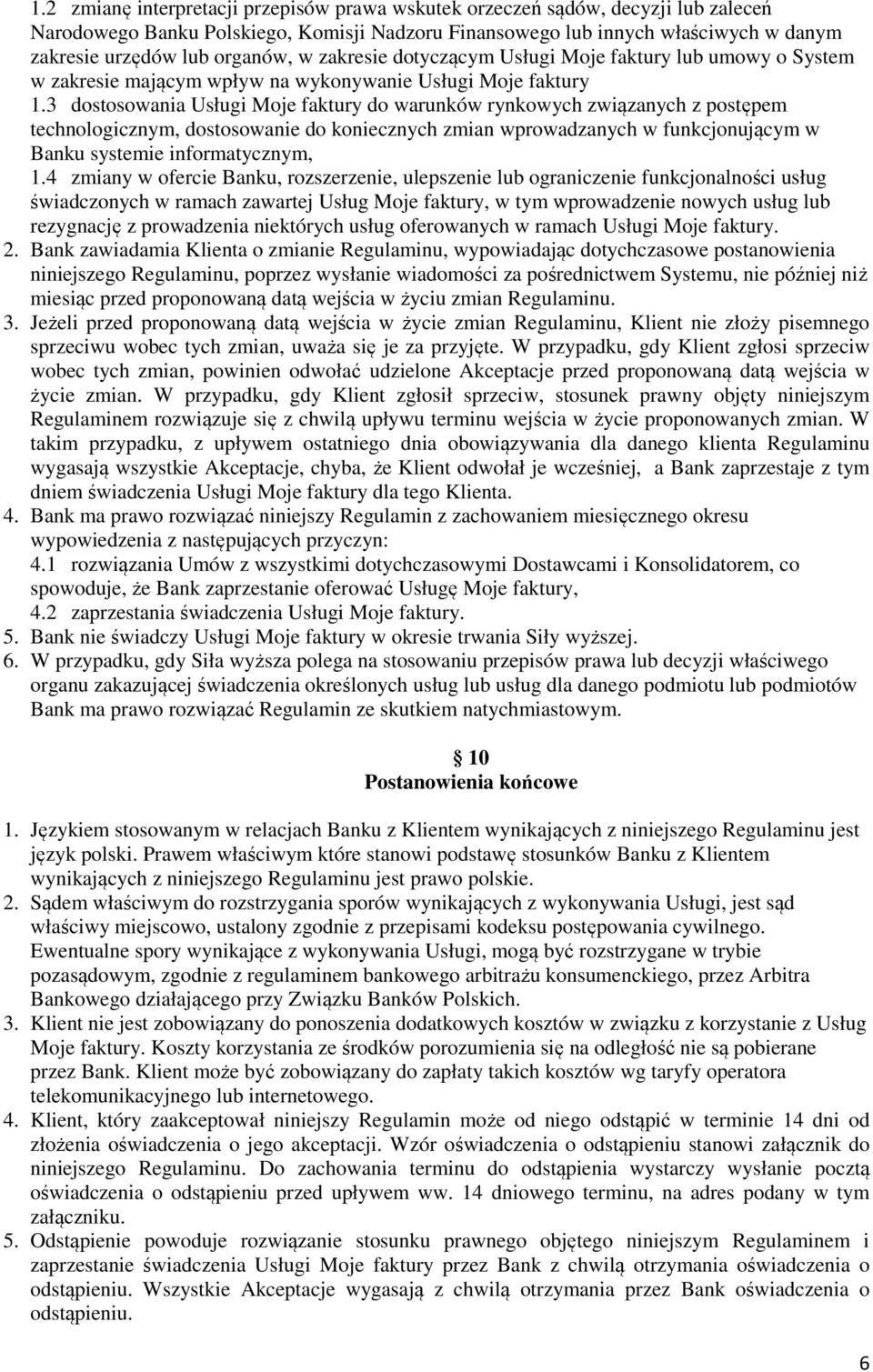 3 dostosowania Usługi Moje faktury do warunków rynkowych związanych z postępem technologicznym, dostosowanie do koniecznych zmian wprowadzanych w funkcjonującym w Banku systemie informatycznym, 1.