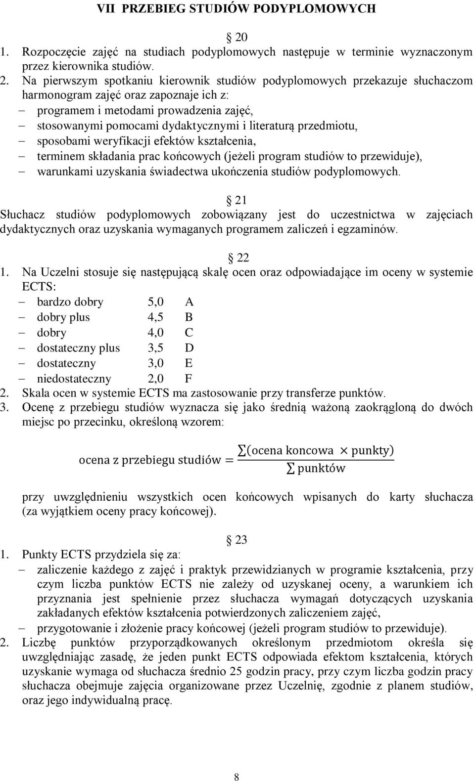 Na pierwszym spotkaniu kierownik studiów podyplomowych przekazuje słuchaczom harmonogram zajęć oraz zapoznaje ich z: programem i metodami prowadzenia zajęć, stosowanymi pomocami dydaktycznymi i