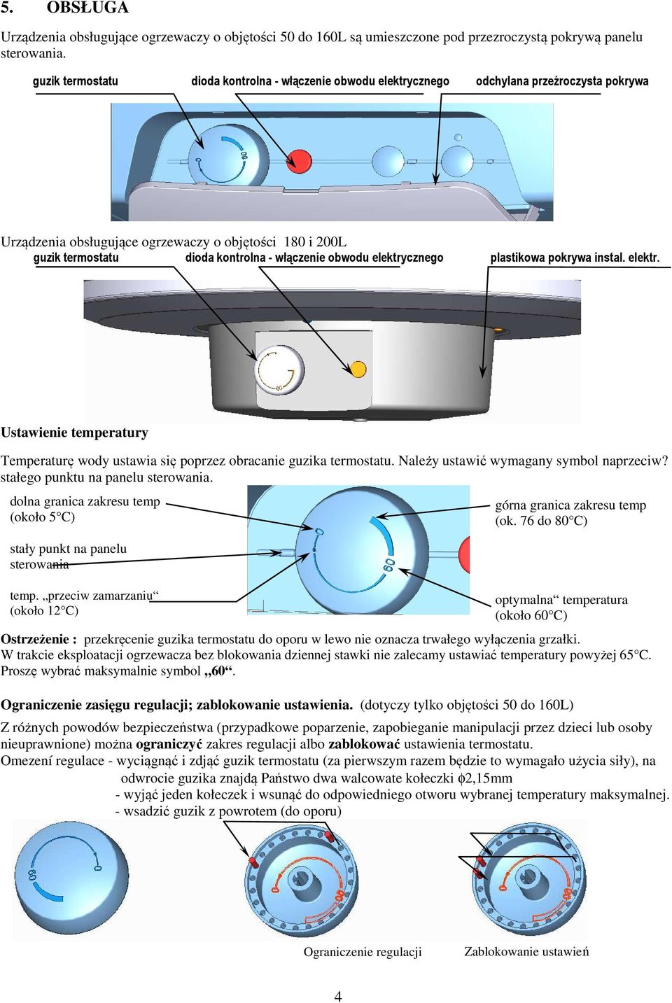 obwodu elektrycznego plastikowa pokrywa instal. elektr. Ustawienie temperatury Temperaturę wody ustawia się poprzez obracanie guzika termostatu. Należy ustawić wymagany symbol naprzeciw?