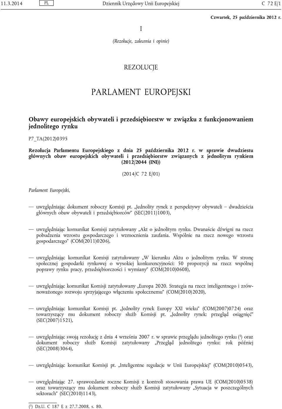 w sprawie dwudziestu głównych obaw europejskich obywateli i przedsiębiorstw związanych z jednolitym rynkiem (2012/2044 (INI)) (2014/C 72 E/01) Parlament Europejski, uwzględniając dokument roboczy