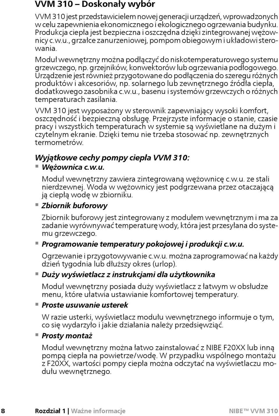 Moduł wewnętrzny można podłączyć do niskotemperaturowego systemu grzewczego, np. grzejników, konwektorów lub ogrzewania podłogowego.