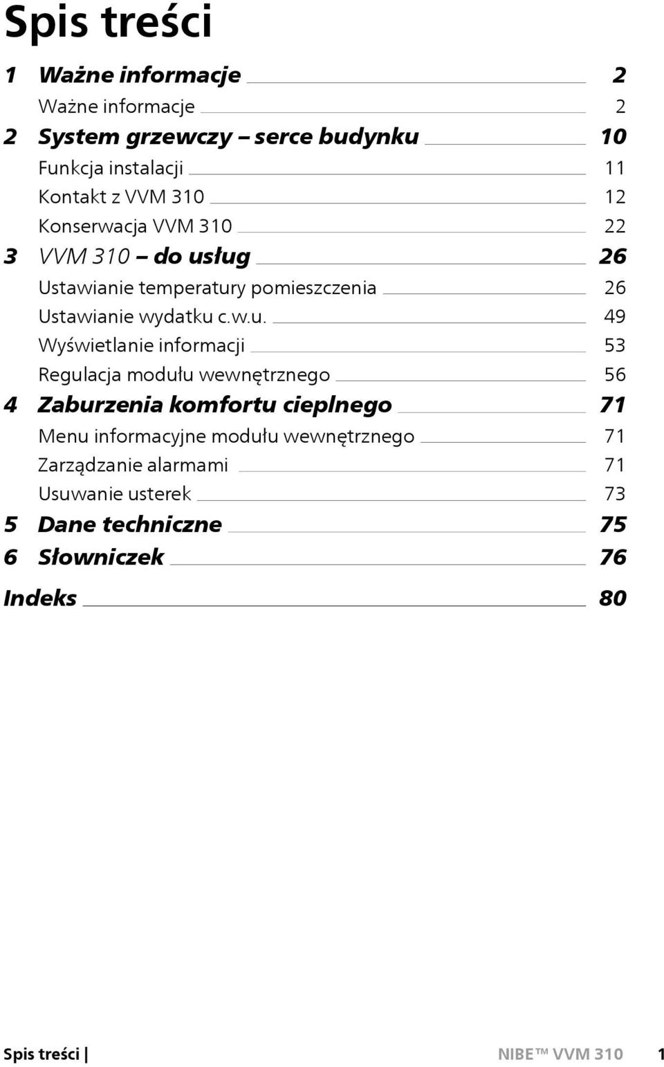 ług Ustawianie temperatury pomieszczenia Ustawianie wydatku c.w.u. Wyświetlanie informacji Regulacja modułu wewnętrznego