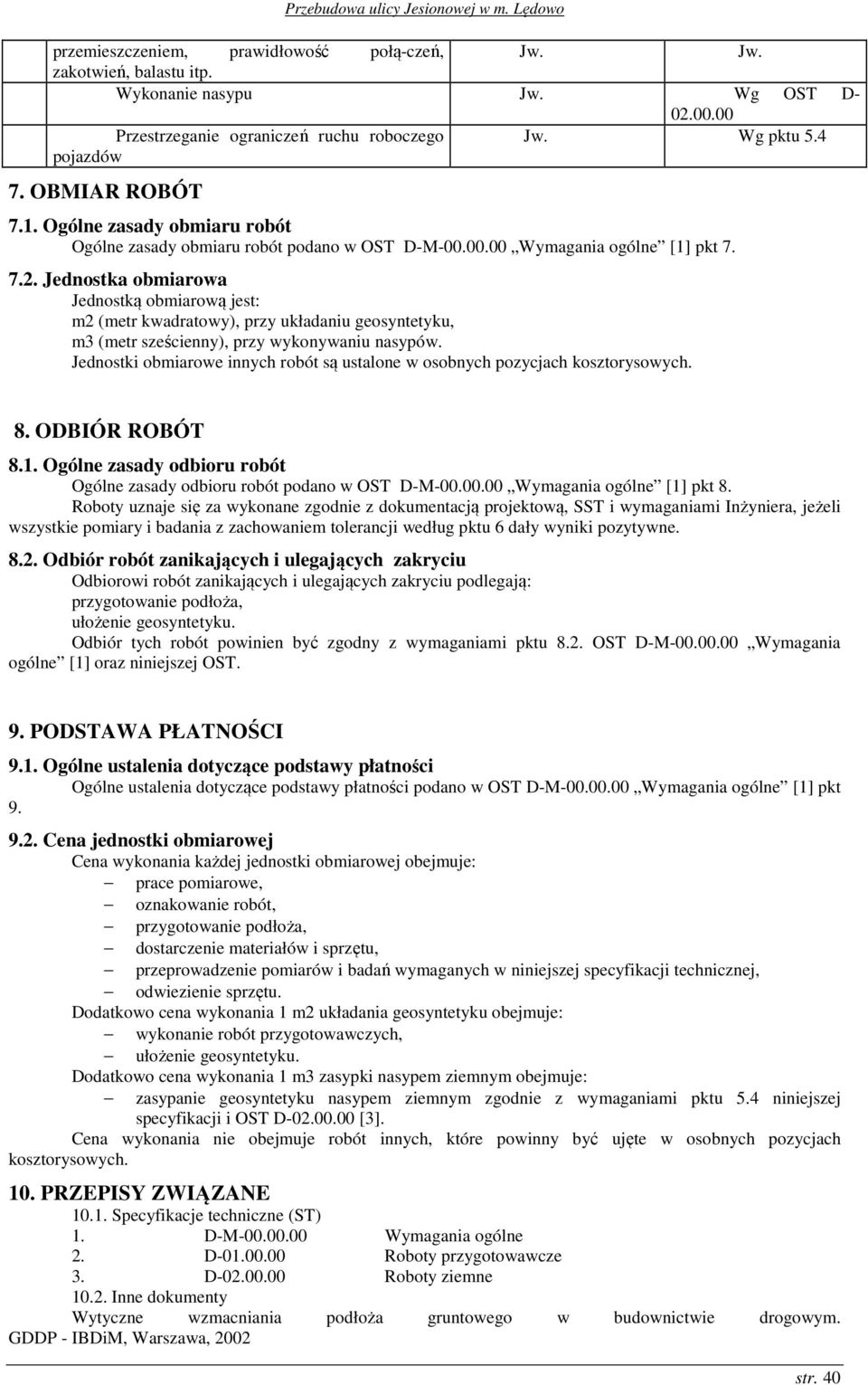 Jednostka obmiarowa Jednostką obmiarową jest: m2 (metr kwadratowy), przy układaniu geosyntetyku, m3 (metr sześcienny), przy wykonywaniu nasypów.