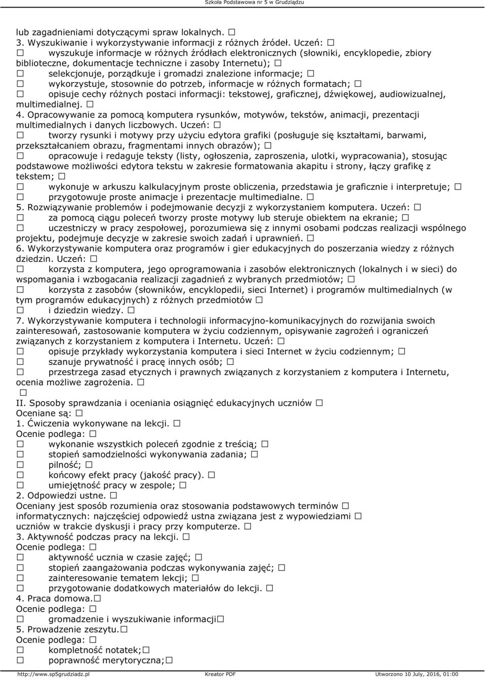 informacje; wykorzystuje, stosownie do potrzeb, informacje w różnych formatach; opisuje cechy różnych postaci informacji: tekstowej, graficznej, dźwiękowej, audiowizualnej, multimedialnej. 4.