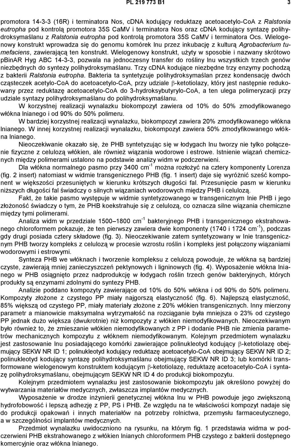 Wielogenowy konstrukt wprowadza się do genomu komórek lnu przez inkubację z kulturą Agrobacterium tumefaciens, zawierającą ten konstrukt.