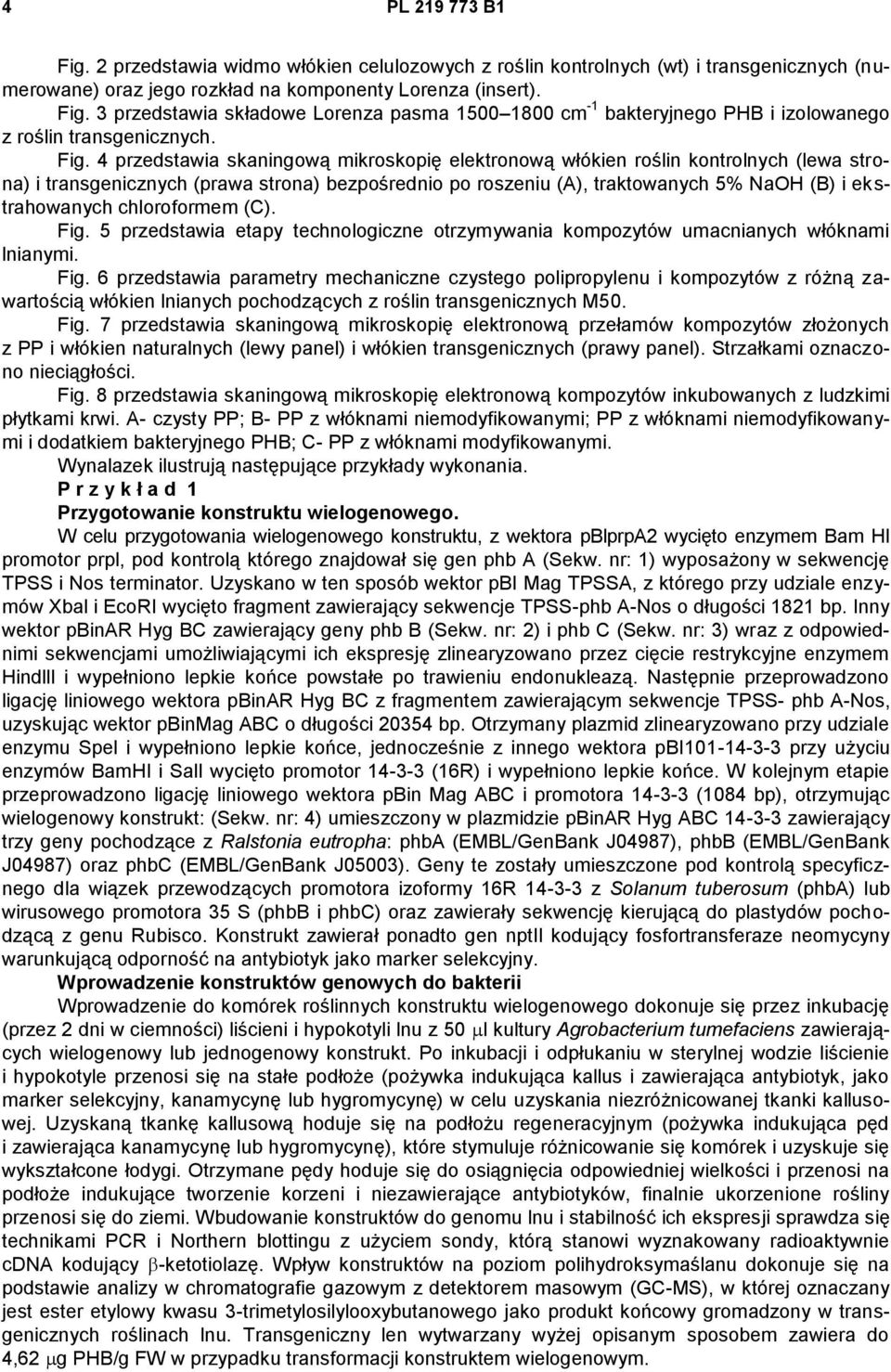 chloroformem (C). Fig. 5 przedstawia etapy technologiczne otrzymywania kompozytów umacnianych włóknami lnianymi. Fig. 6 przedstawia parametry mechaniczne czystego polipropylenu i kompozytów z różną zawartością włókien lnianych pochodzących z roślin transgenicznych M50.