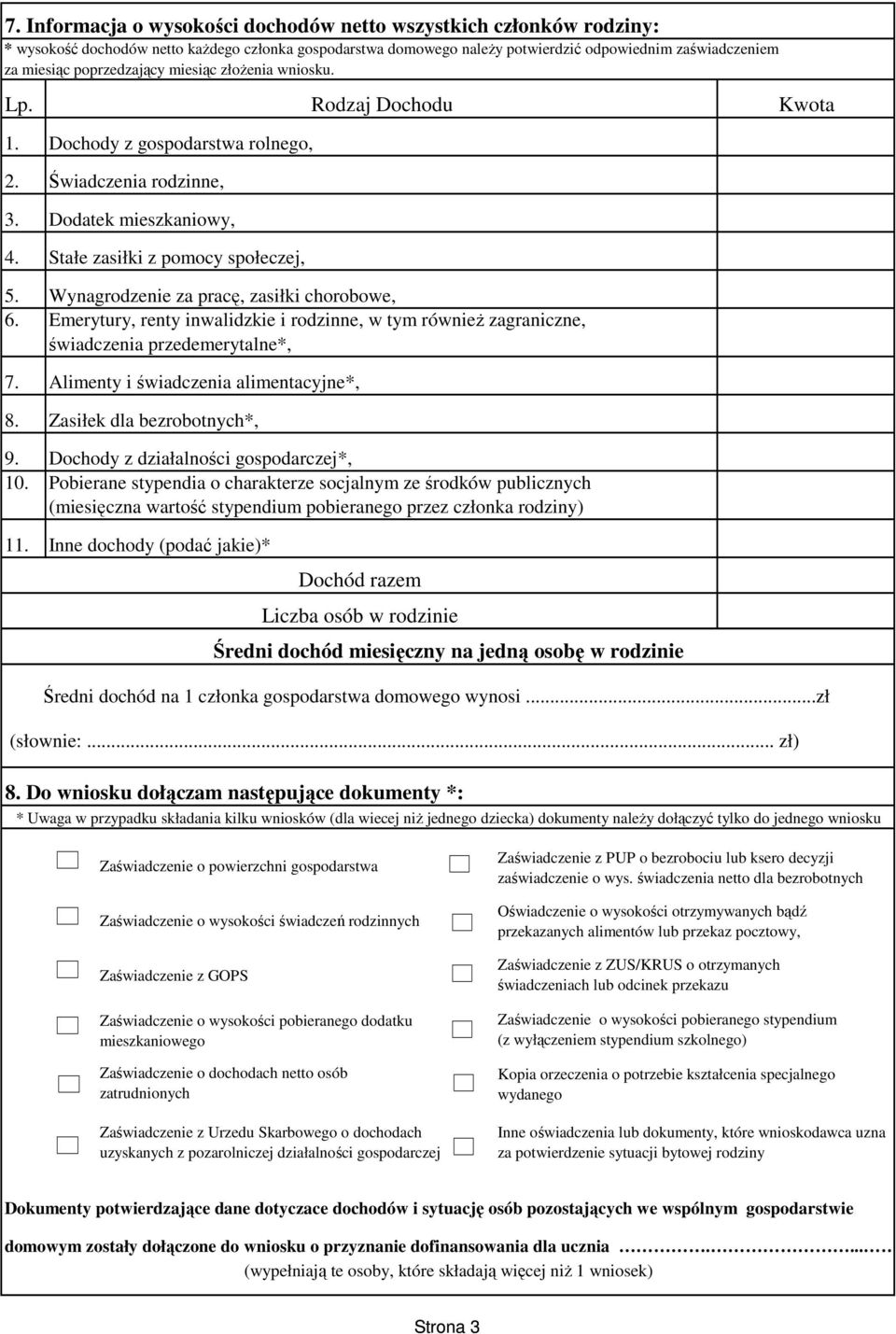 Wynagrodzenie za pracę, zasiłki chorobowe, 6. Emerytury, renty inwalidzkie i rodzinne, w tym równieŝ zagraniczne, świadczenia przedemerytalne*, 7. Alimenty i świadczenia alimentacyjne*, 8.