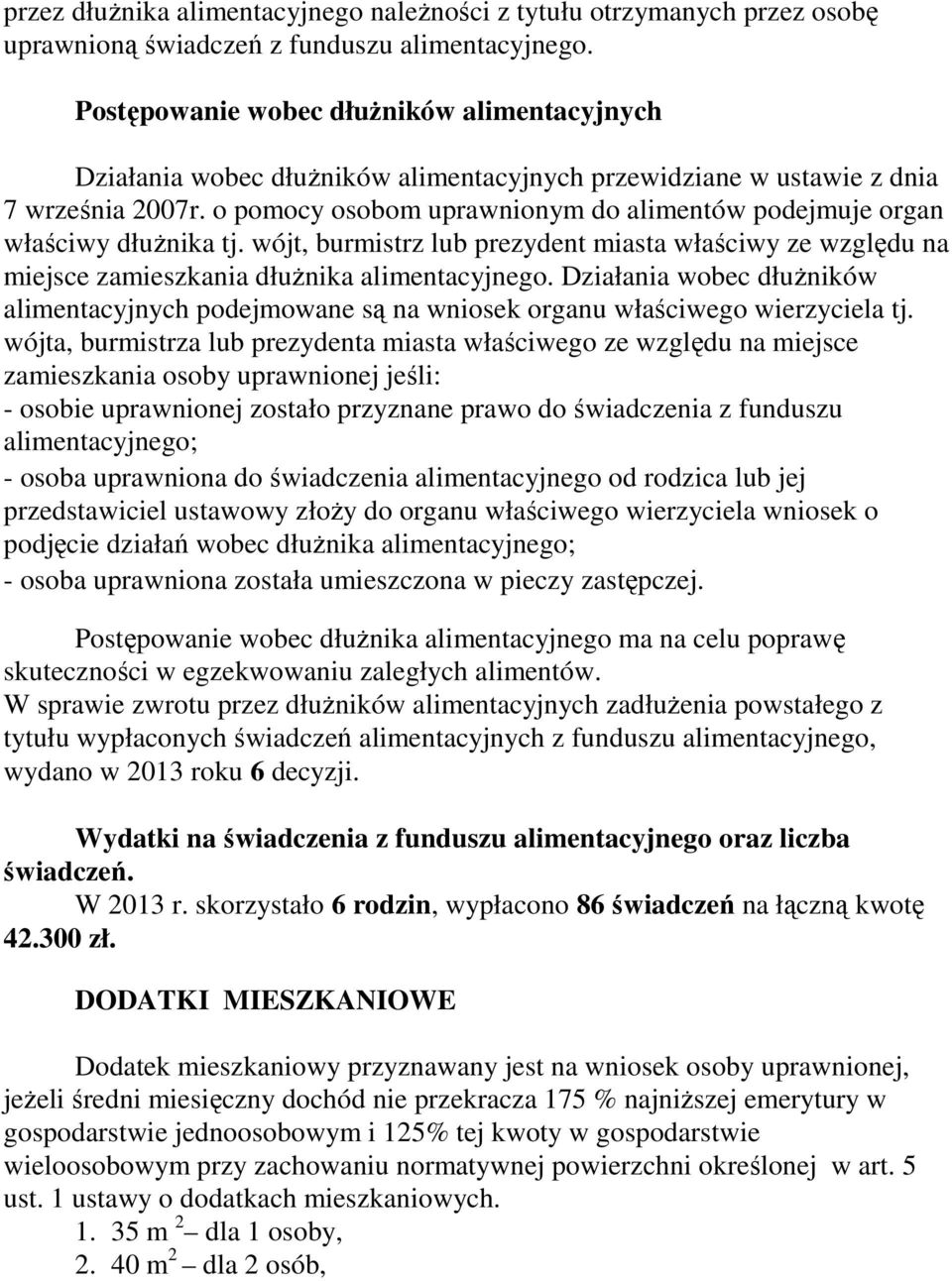 o pomocy osobom uprawnionym do alimentów podejmuje organ właściwy dłuŝnika tj. wójt, burmistrz lub prezydent miasta właściwy ze względu na miejsce zamieszkania dłuŝnika alimentacyjnego.