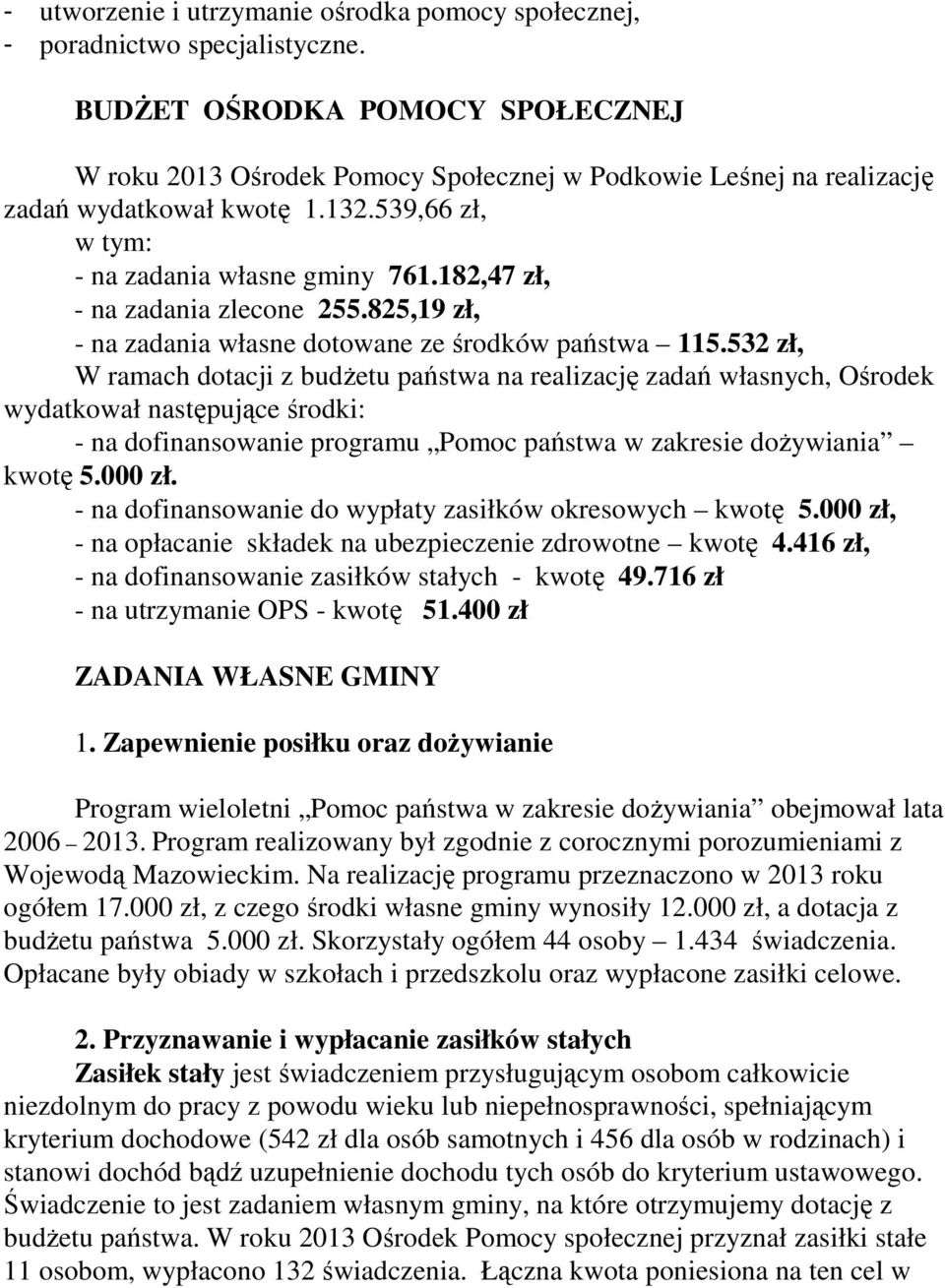 182,47 zł, - na zadania zlecone 255.825,19 zł, - na zadania własne dotowane ze środków państwa 115.
