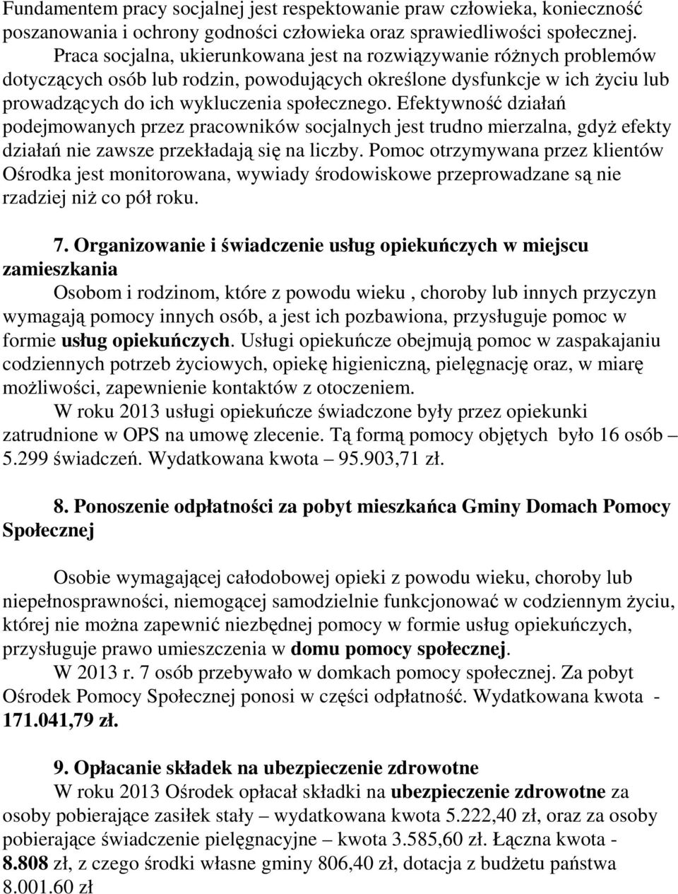 Efektywność działań podejmowanych przez pracowników socjalnych jest trudno mierzalna, gdyŝ efekty działań nie zawsze przekładają się na liczby.