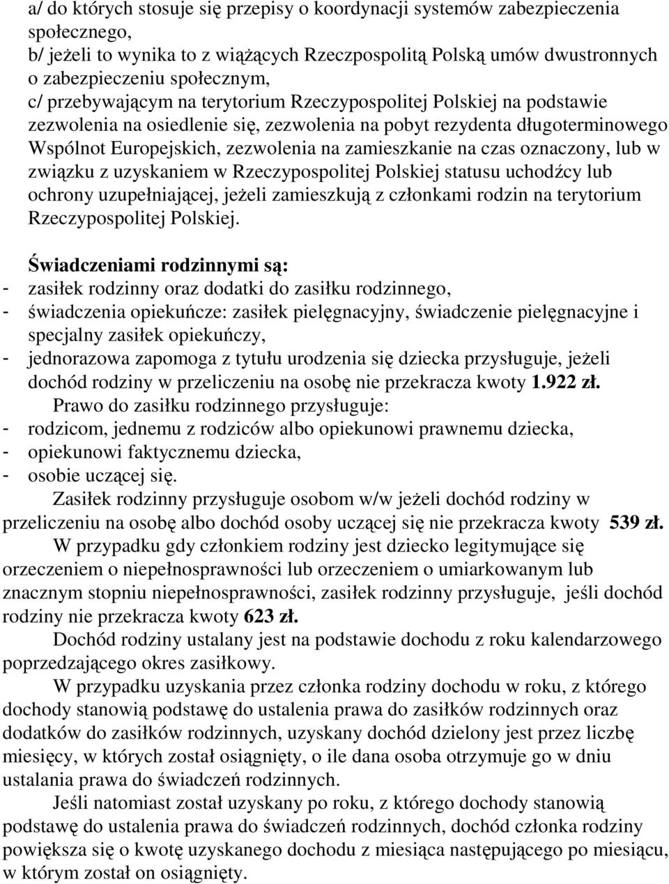 czas oznaczony, lub w związku z uzyskaniem w Rzeczypospolitej Polskiej statusu uchodźcy lub ochrony uzupełniającej, jeŝeli zamieszkują z członkami rodzin na terytorium Rzeczypospolitej Polskiej.
