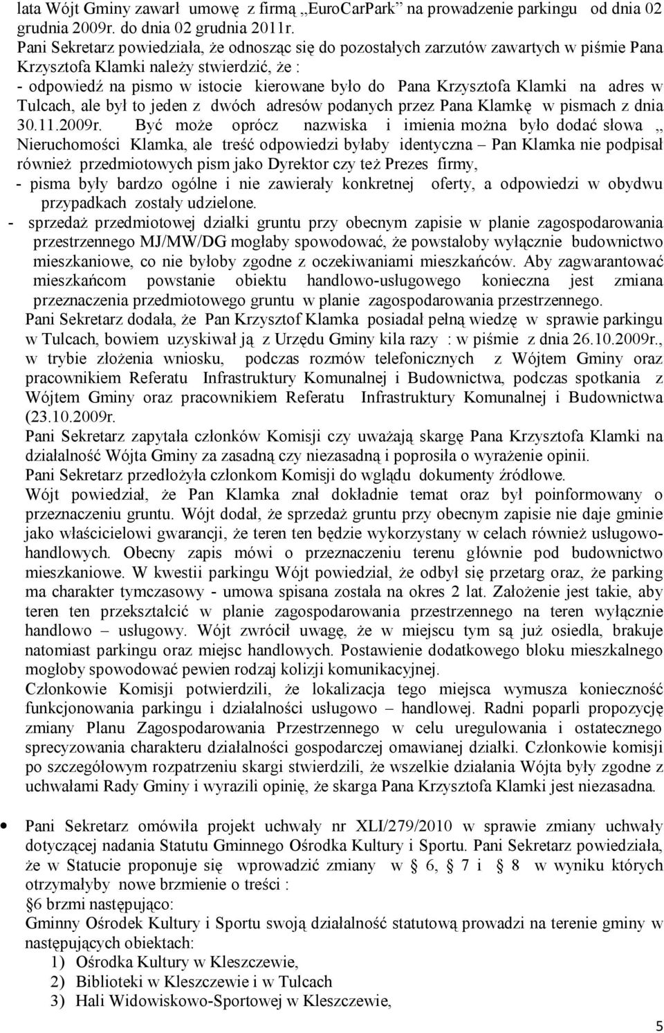 Klamki na adres w Tulcach, ale był to jeden z dwóch adresów podanych przez Pana Klamkę w pismach z dnia 30.11.2009r.