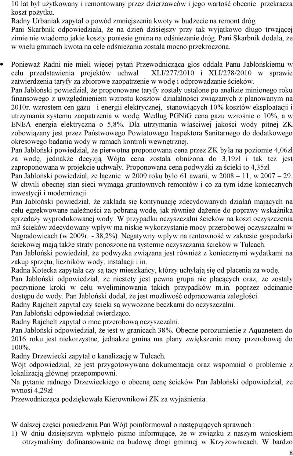 Pani Skarbnik dodała, że w wielu gminach kwota na cele odśnieżania została mocno przekroczona.