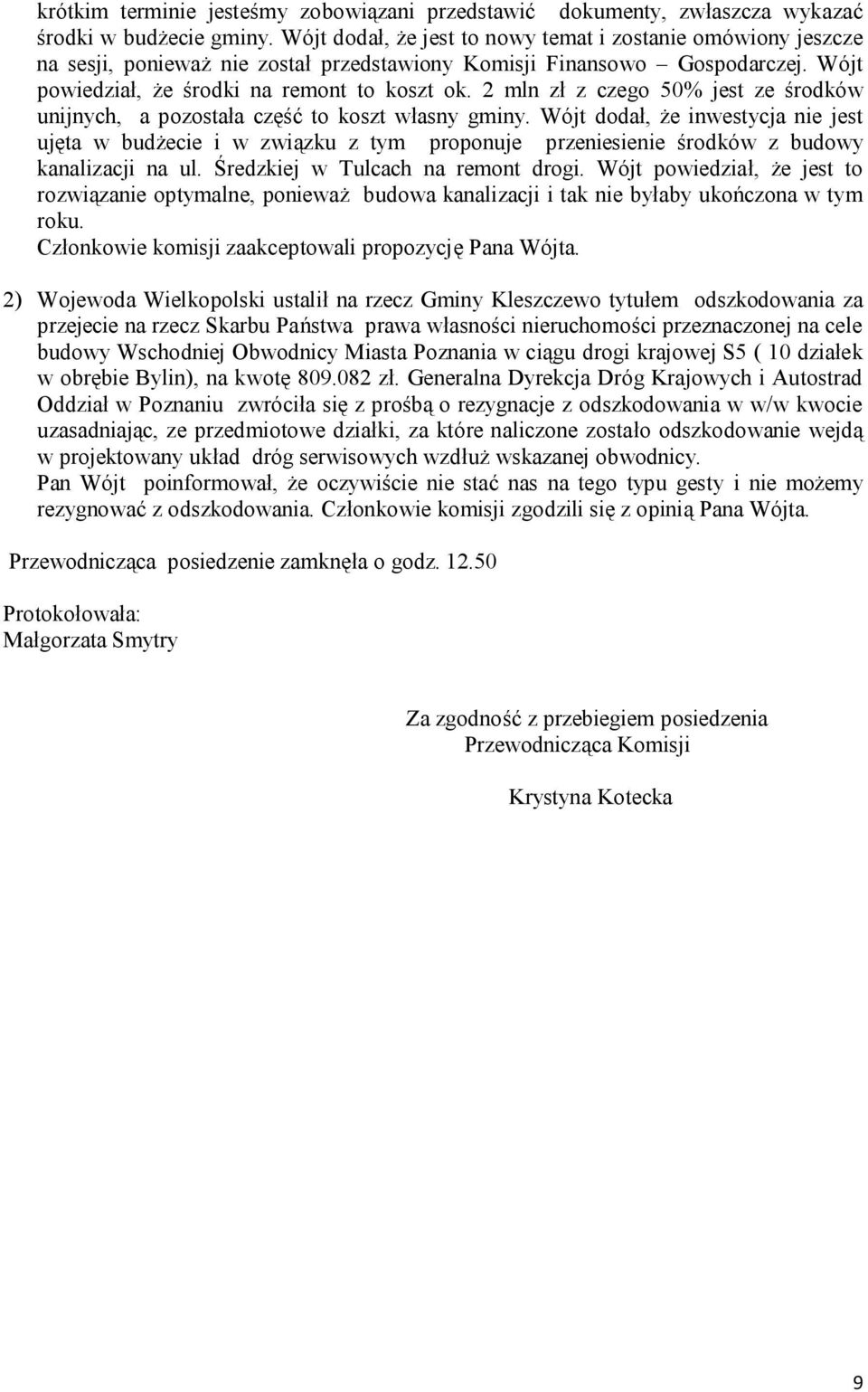 2 mln zł z czego 50% jest ze środków unijnych, a pozostała część to koszt własny gminy.