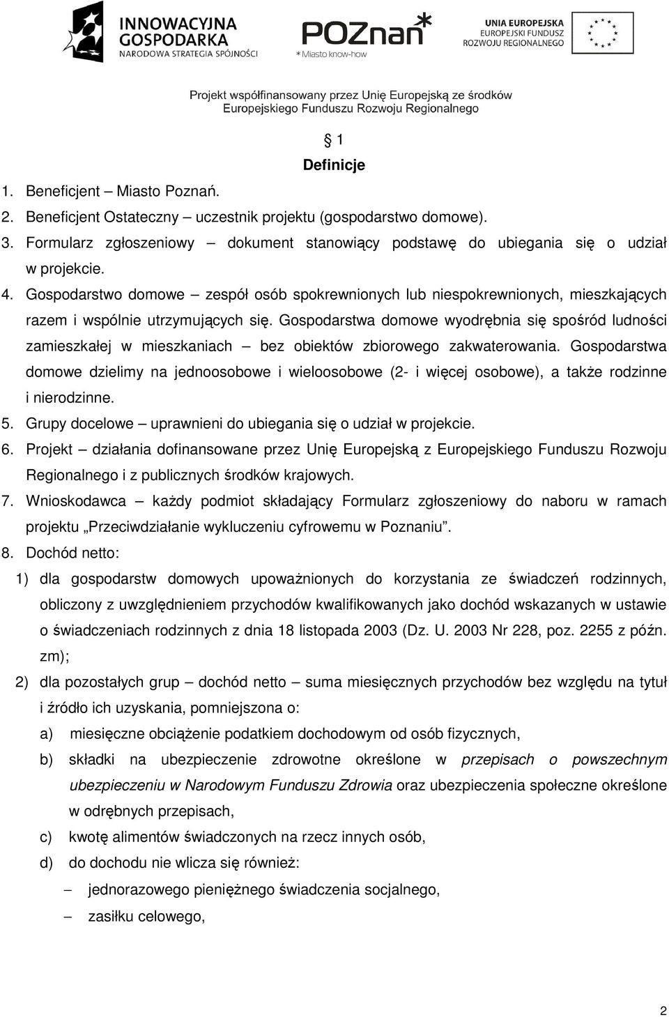 Gospodarstwo domowe zespół osób spokrewnionych lub niespokrewnionych, mieszkających razem i wspólnie utrzymujących się.