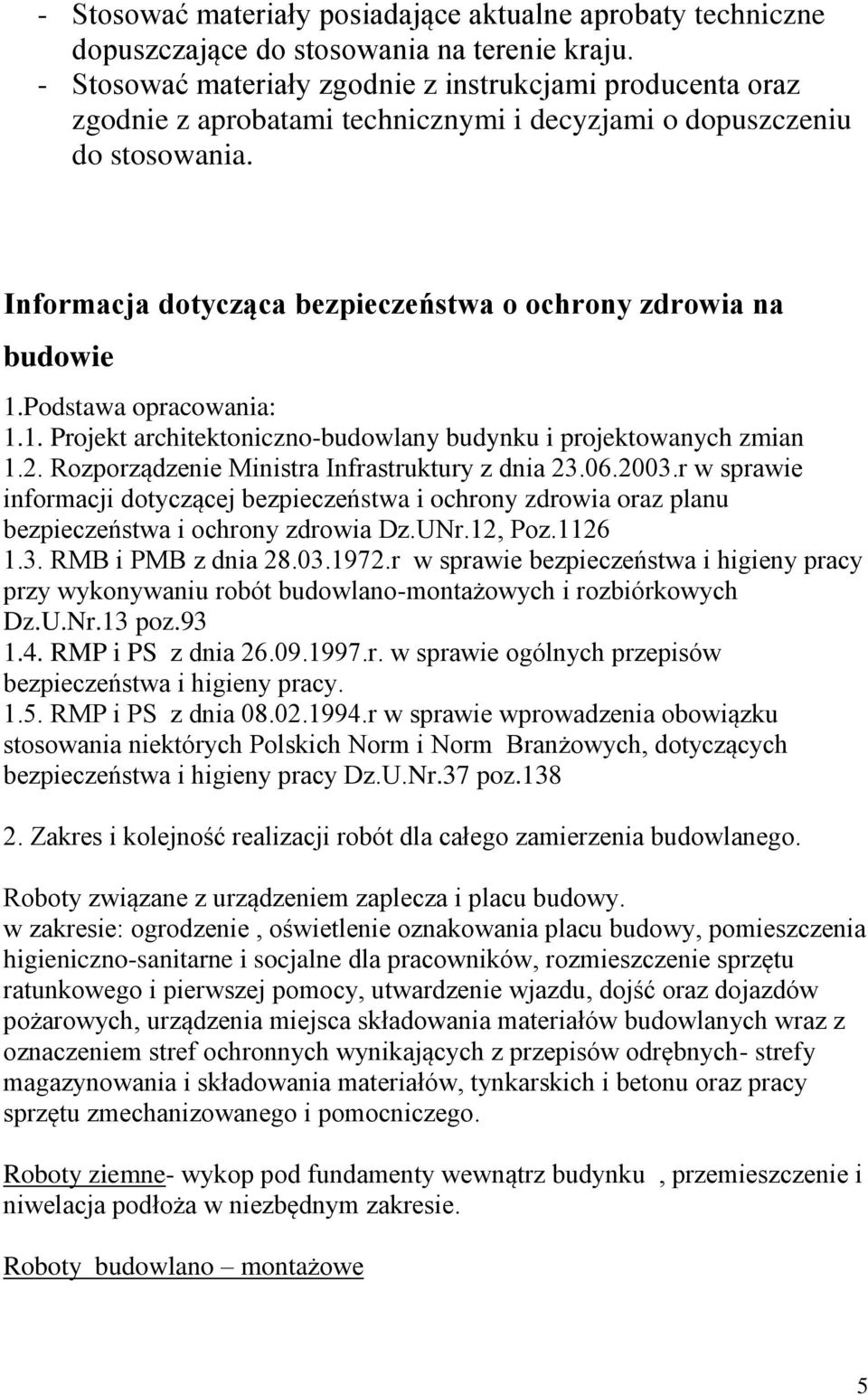 Informacja dotycząca bezpieczeństwa o ochrony zdrowia na budowie 1.Podstawa opracowania: 1.1. Projekt architektoniczno-budowlany budynku i projektowanych zmian 1.2.