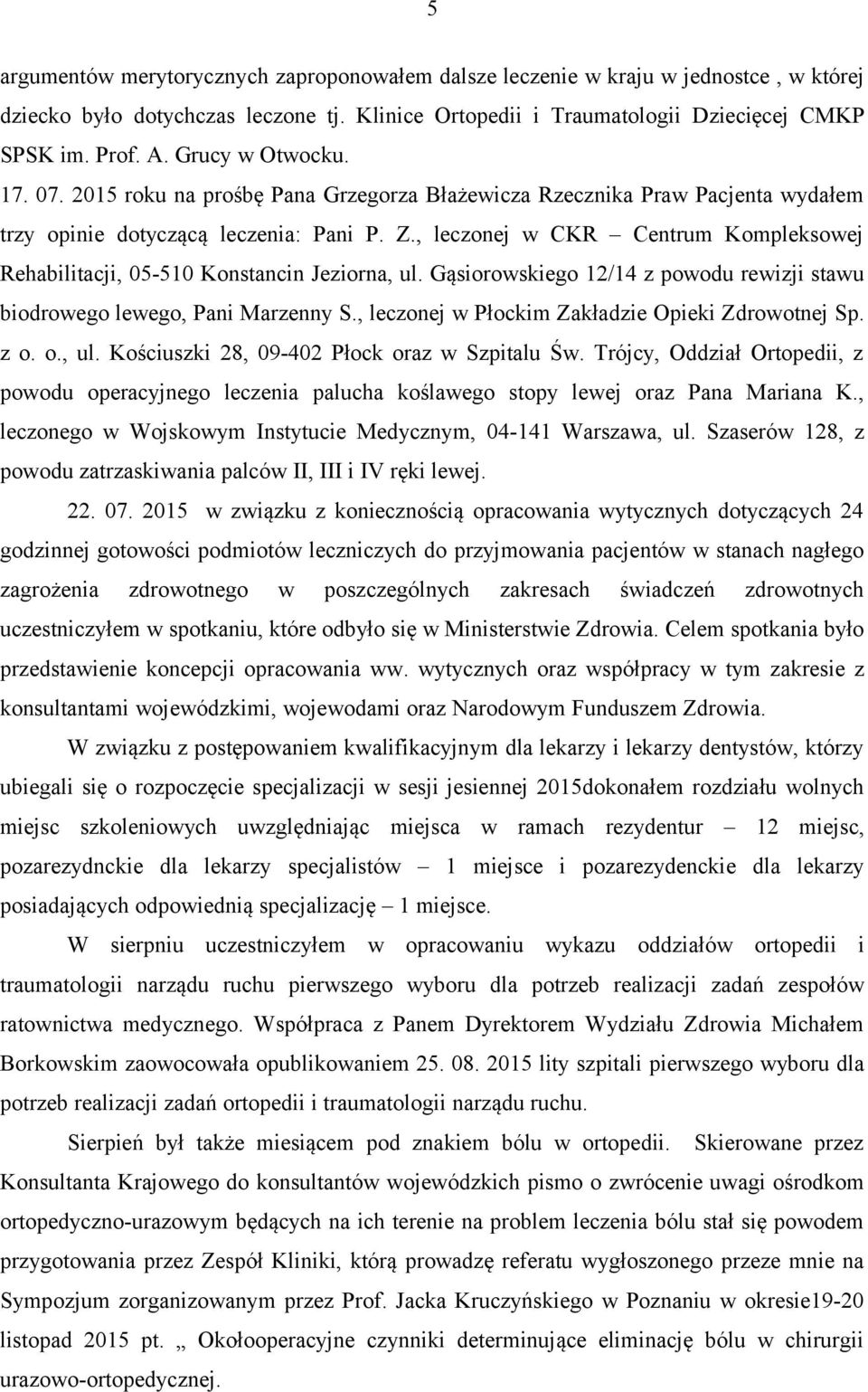 , leczonej w CKR Centrum Kompleksowej Rehabilitacji, 05-510 Konstancin Jeziorna, ul. Gąsiorowskiego 12/14 z powodu rewizji stawu biodrowego lewego, Pani Marzenny S.