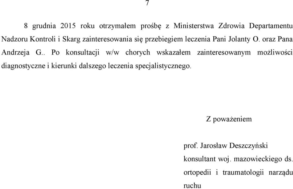. Po konsultacji w/w chorych wskazałem zainteresowanym możliwości diagnostyczne i kierunki dalszego