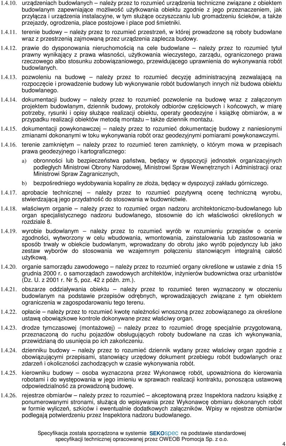 urządzenia instalacyjne, w tym służące oczyszczaniu lub gromadzeniu ścieków, a także przejazdy, ogrodzenia, place postojowe i place pod śmietniki. 1.4.11.