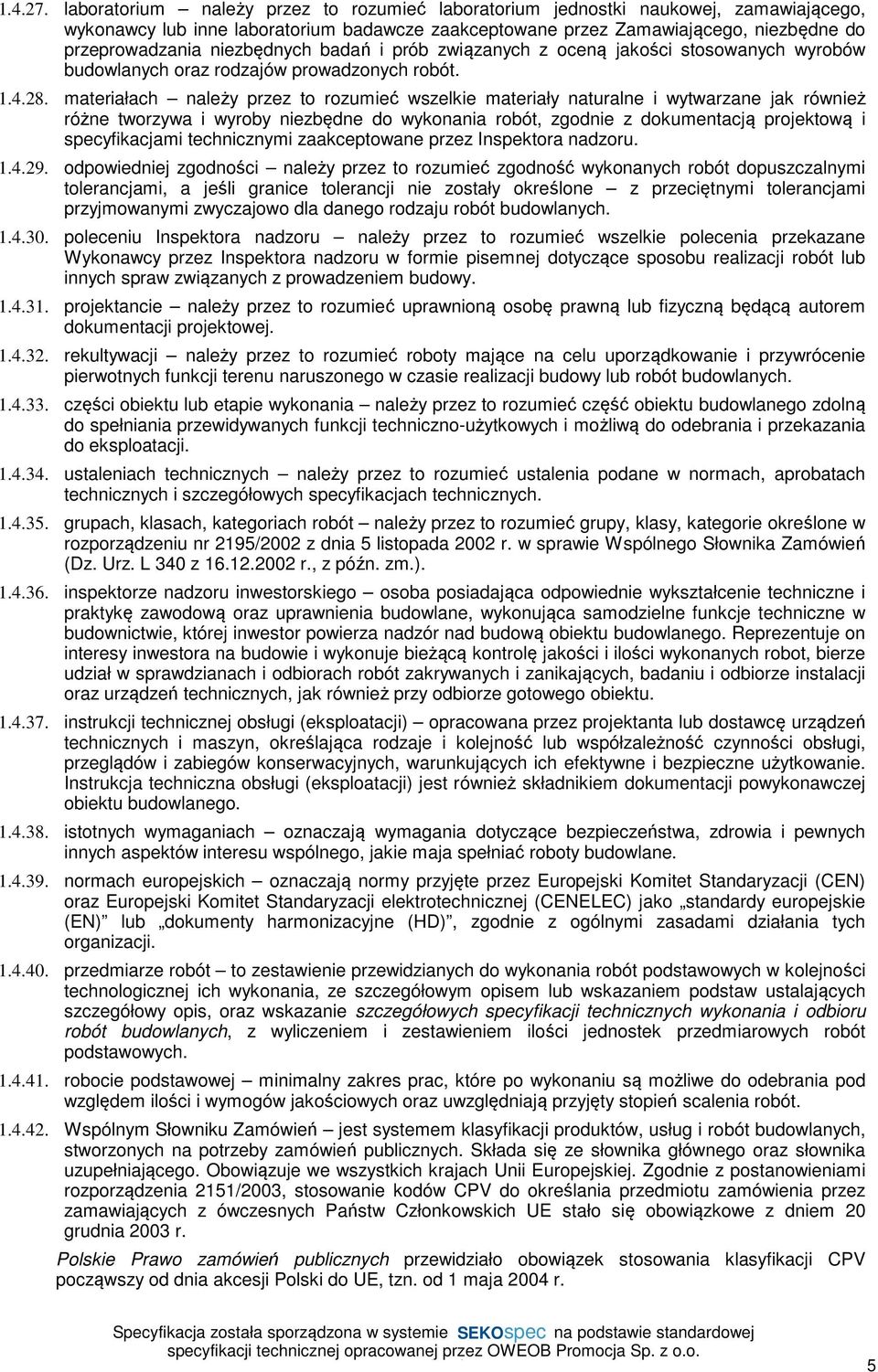 niezbędnych badań i prób związanych z oceną jakości stosowanych wyrobów budowlanych oraz rodzajów prowadzonych robót. 1.4.28.