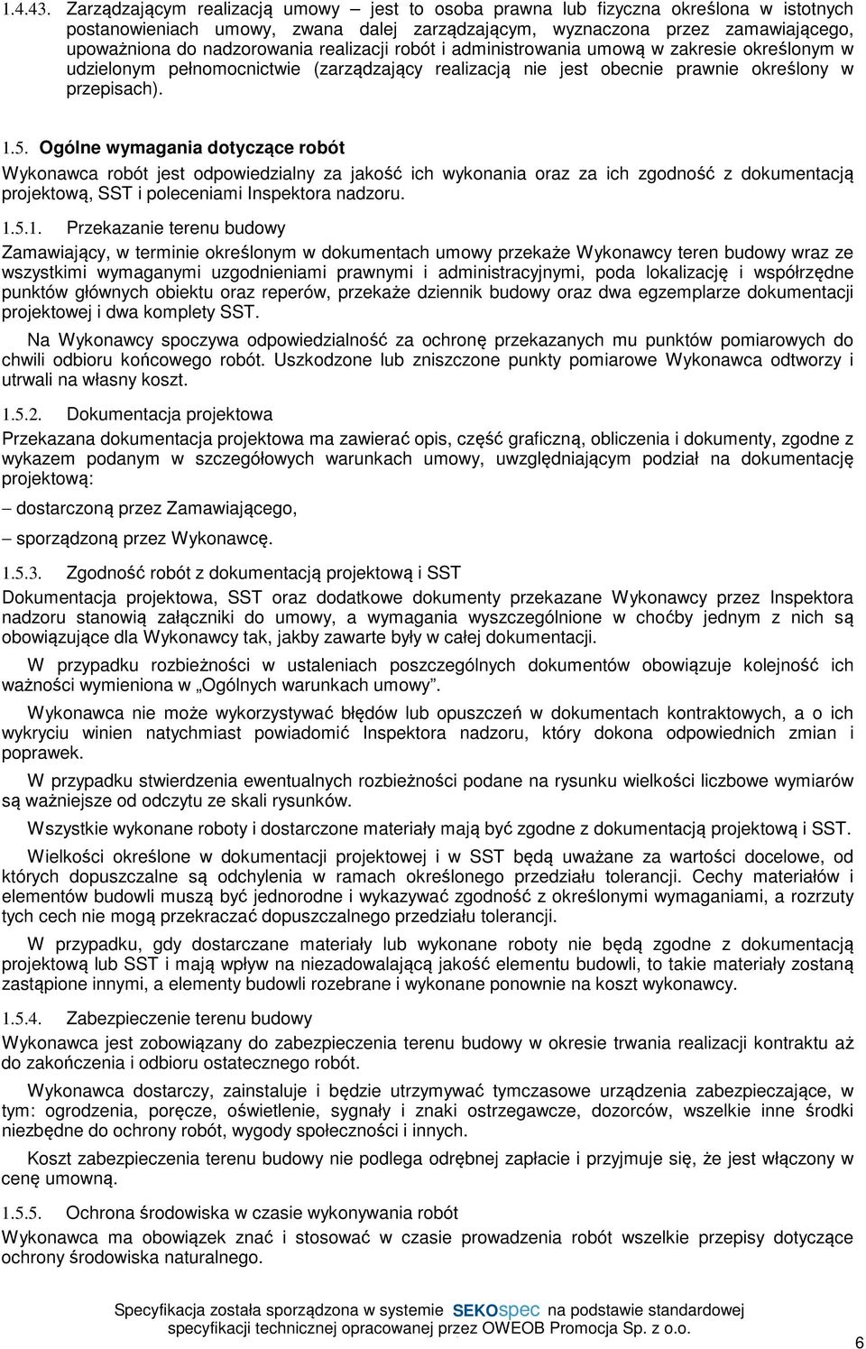 realizacji robót i administrowania umową w zakresie określonym w udzielonym pełnomocnictwie (zarządzający realizacją nie jest obecnie prawnie określony w przepisach). 1.5.
