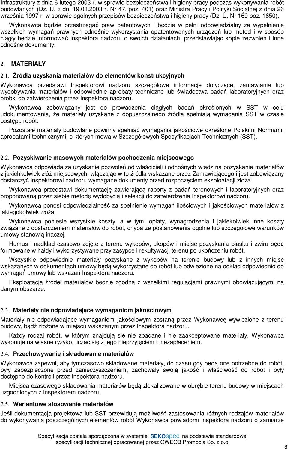 Wykonawca będzie przestrzegać praw patentowych i będzie w pełni odpowiedzialny za wypełnienie wszelkich wymagań prawnych odnośnie wykorzystania opatentowanych urządzeń lub metod i w sposób ciągły