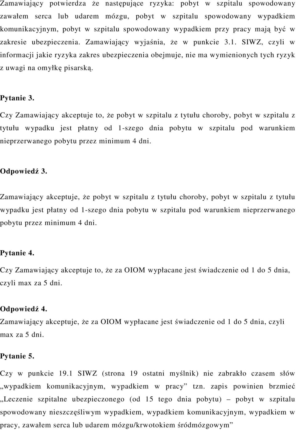 SIWZ, czyli w informacji jakie ryzyka zakres ubezpieczenia obejmuje, nie ma wymienionych tych ryzyk z uwagi na omyłkę pisarską. Pytanie 3.