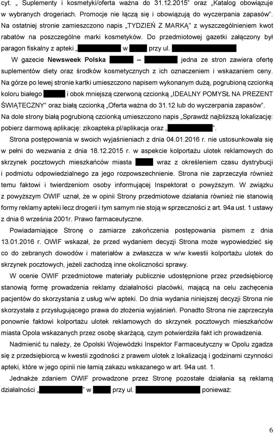 Do przedmiotowej gazetki załączony był paragon fiskalny z apteki ZIKO APTEKA w Opolu przy ul. Krakowskiej 31 lok. A. W gazecie Newsweek Polska 50/2015 13.12.