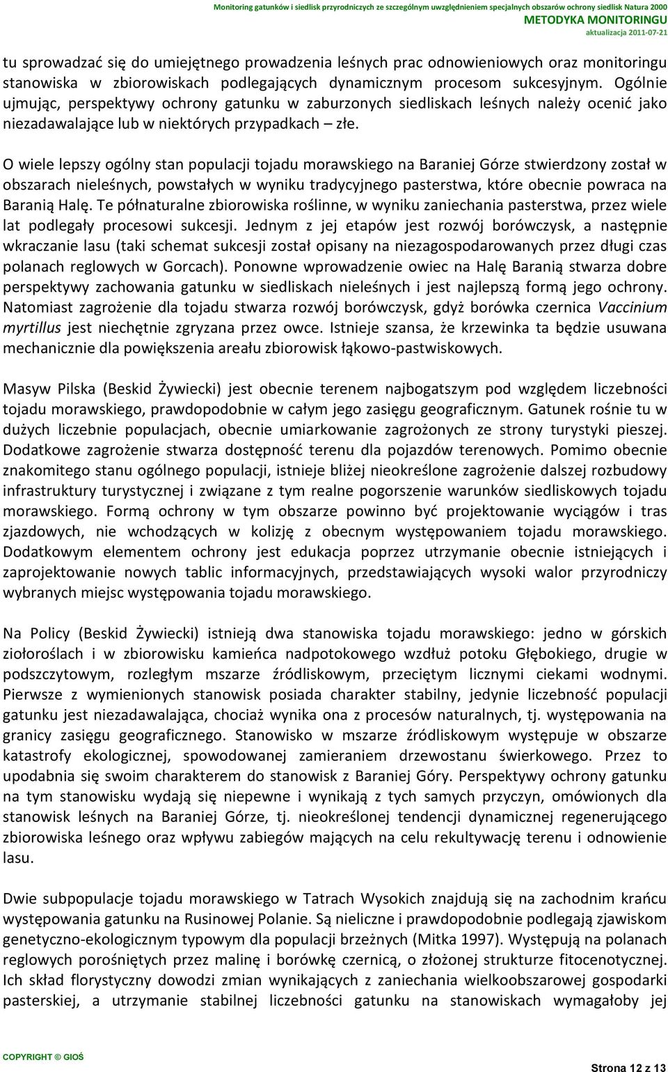 O wiele lepszy ogólny stan populacji tojadu morawskiego na Baraniej Górze stwierdzony został w obszarach nieleśnych, powstałych w wyniku tradycyjnego pasterstwa, które obecnie powraca na Baranią Halę.