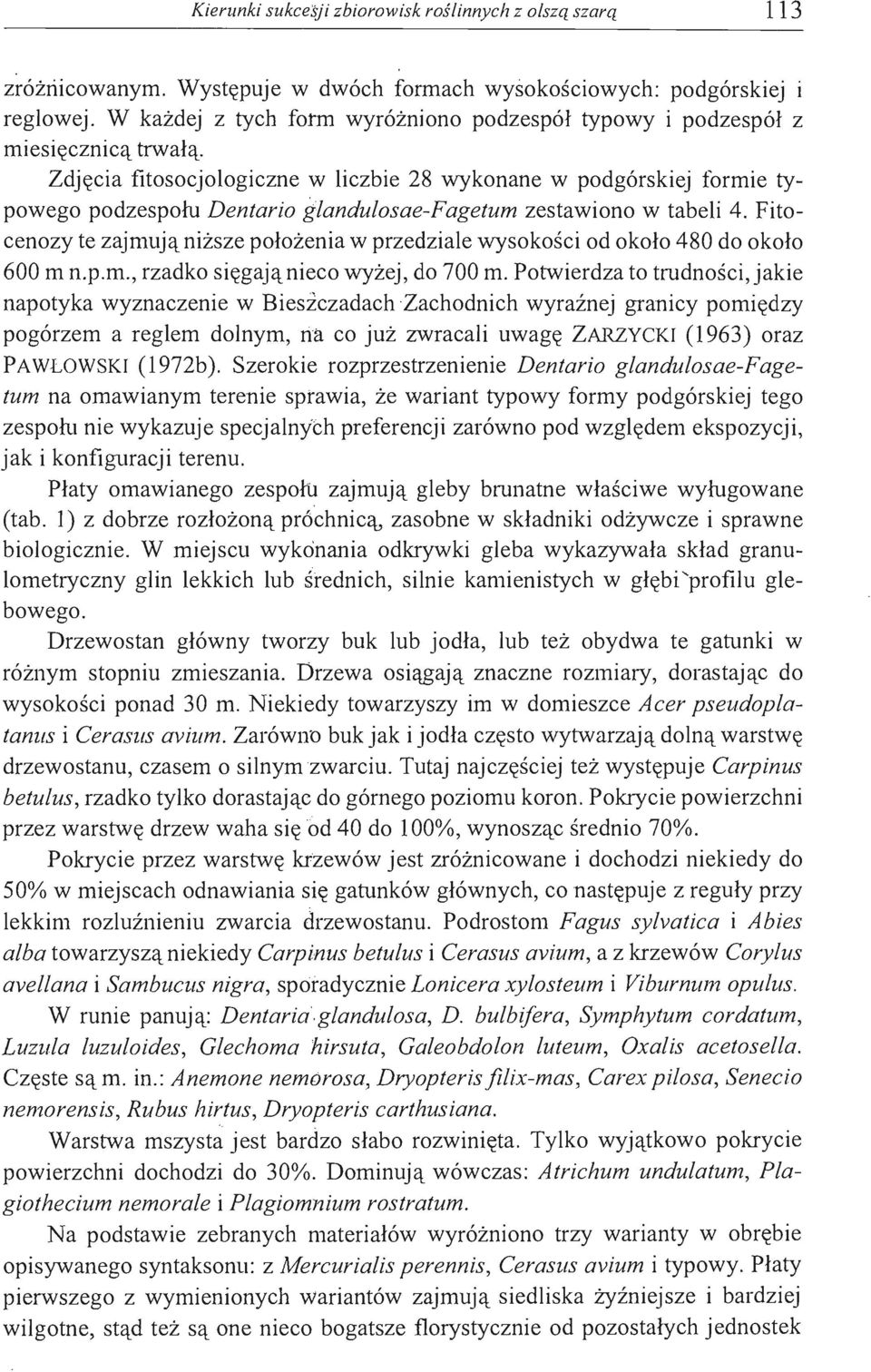 Zdjęcia fitosocjologiczne V liczbie 28 wykonane w podgórskiej formie typowego podzespołu Dentario glandulosae-fagetum zestawiono w tabeli 4.