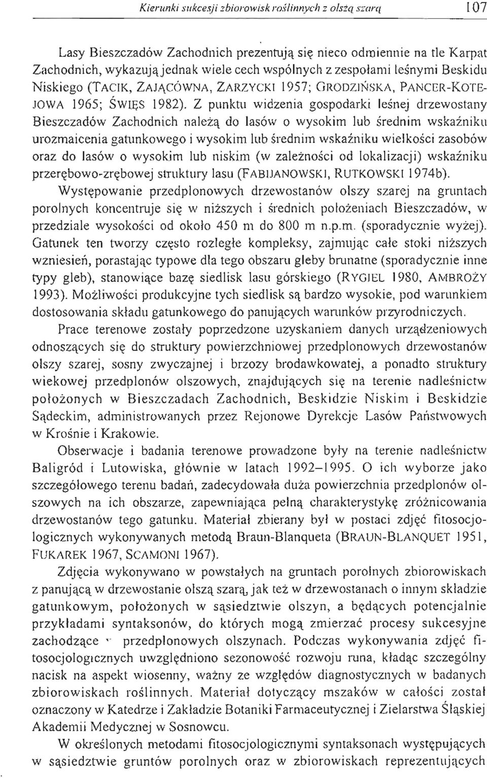 Z punktu widzenia gospodarki l eś n ej drzewostany Bieszczadów Zachodnich n a l eżą do lasów o wysokim lub ś r ed nim wskaźnik u urozmaiceni a ganmkowego i wysokim lub ś rednim wskaźniku w i e lk ośc