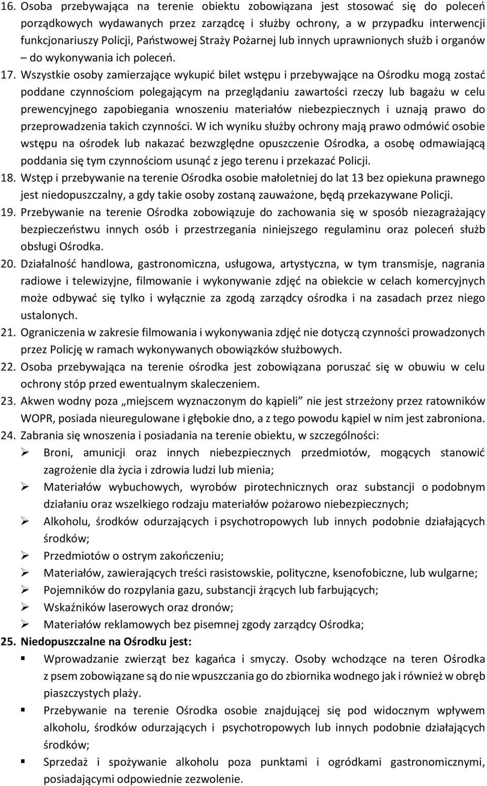 Wszystkie osoby zamierzające wykupić bilet wstępu i przebywające na Ośrodku mogą zostać poddane czynnościom polegającym na przeglądaniu zawartości rzeczy lub bagażu w celu prewencyjnego zapobiegania