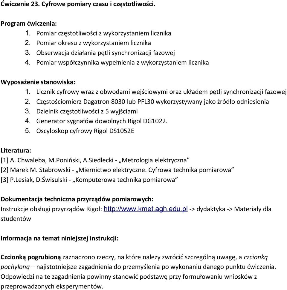 Licznik cyfrowy wraz z obwodami wejściowymi oraz układem pętli synchronizacji fazowej 2. Częstościomierz Dagatron 8030 lub PFL30 wykorzystywany jako źródło odniesienia 3.