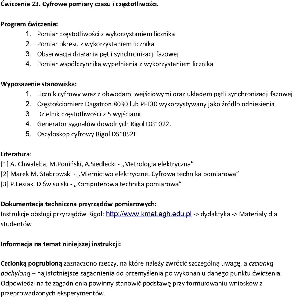 Licznik cyfrowy wraz z obwodami wejściowymi oraz układem pętli synchronizacji fazowej 2. Częstościomierz Dagatron 8030 lub PFL30 wykorzystywany jako źródło odniesienia 3.