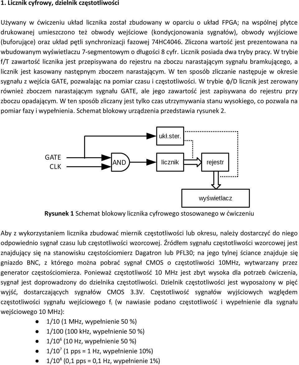 Licznik posiada dwa tryby pracy. W trybie f/t zawartość licznika jest przepisywana do rejestru na zboczu narastającym sygnału bramkującego, a licznik jest kasowany następnym zboczem narastającym.