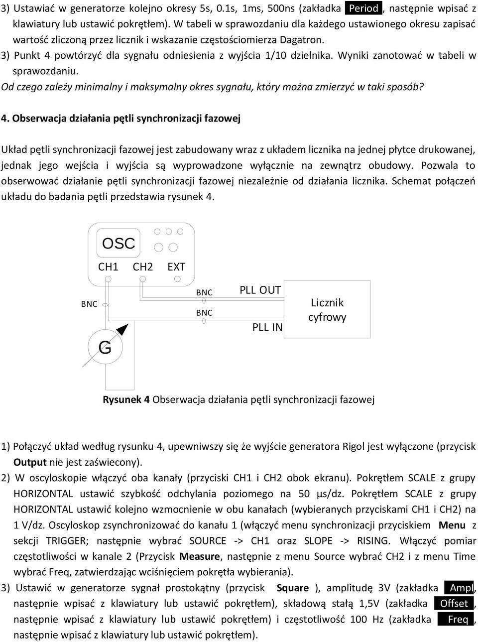 3) Punkt 4 powtórzyć dla sygnału odniesienia z wyjścia 1/10 dzielnika. Wyniki zanotować w tabeli w sprawozdaniu.