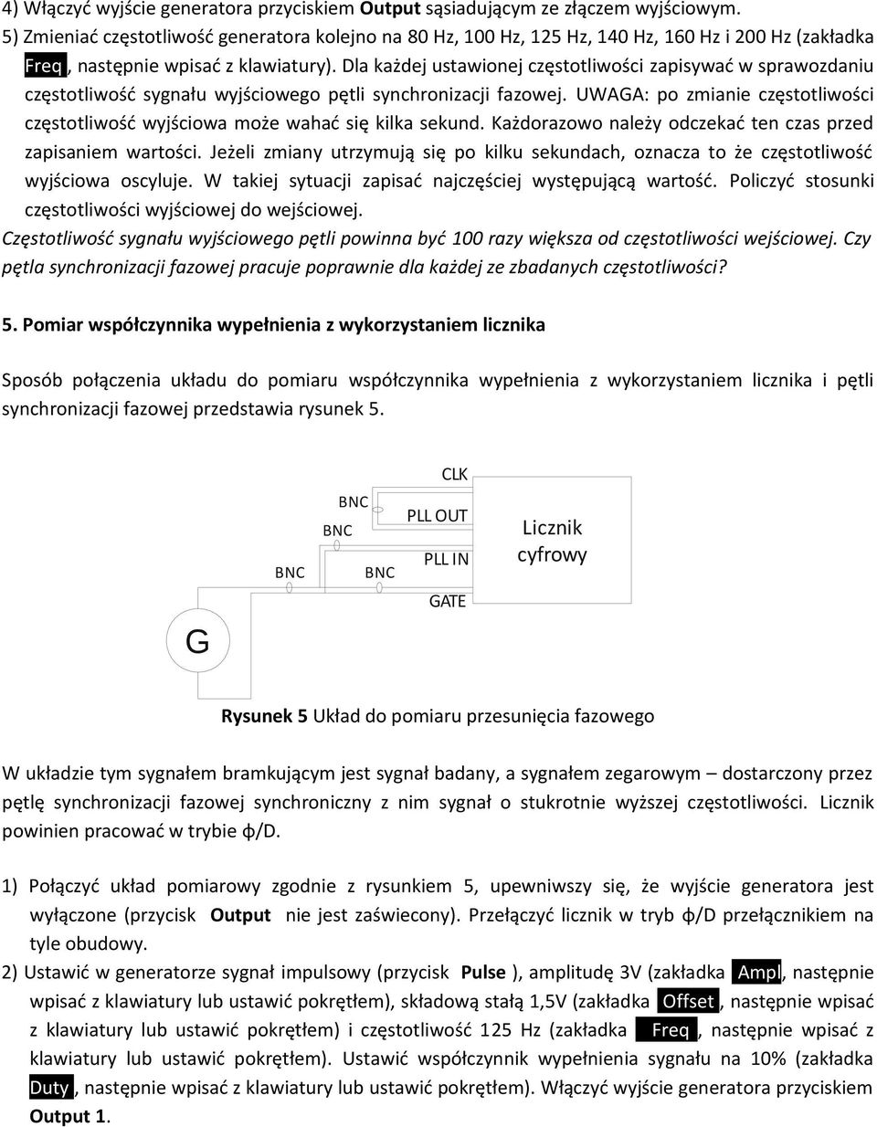 Dla każdej ustawionej częstotliwości zapisywać w sprawozdaniu częstotliwość sygnału wyjściowego pętli synchronizacji fazowej.