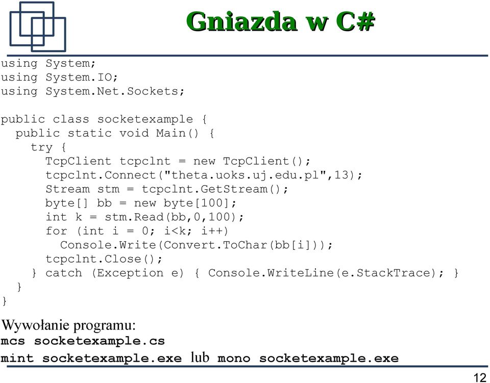 connect("theta.uoks.uj.edu.pl",13); Stream stm = tcpclnt.getstream(); byte[] bb = new byte[100]; int k = stm.