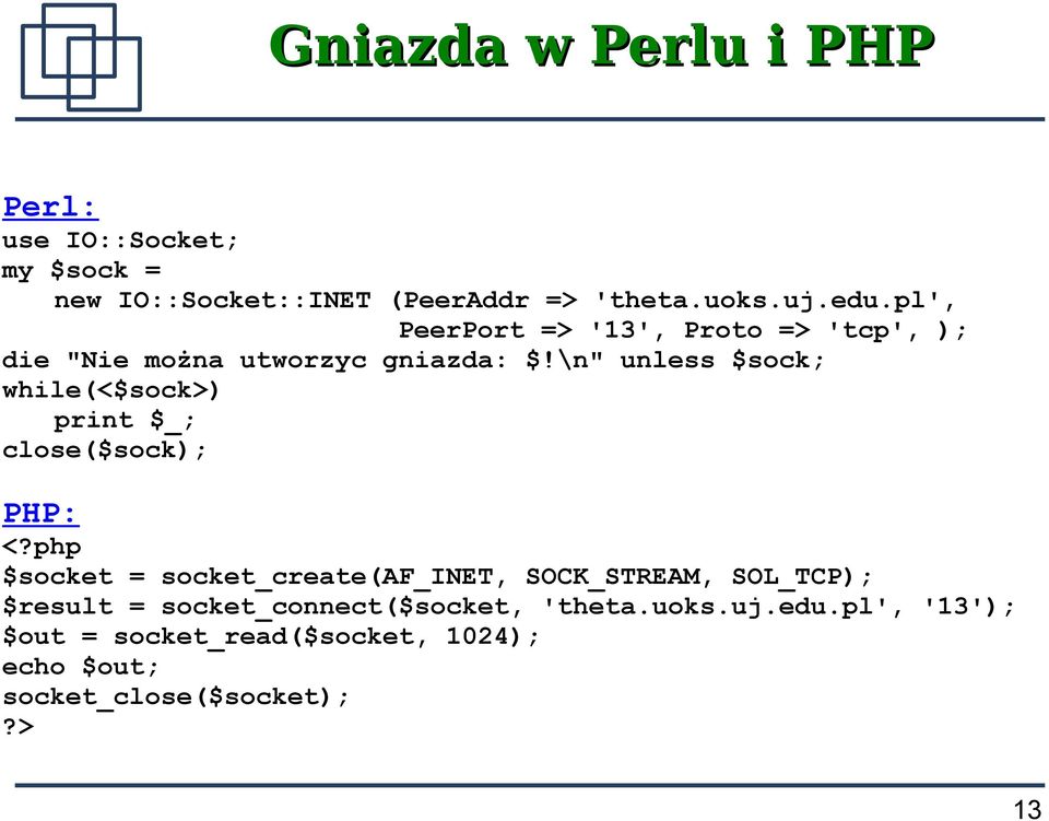 \n" unless $sock; while(<$sock>) print $_; close($sock); PHP: <?