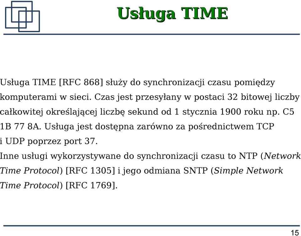C5 1B 77 8A. Usługa jest dostępna zarówno za pośrednictwem TCP i UDP poprzez port 37.