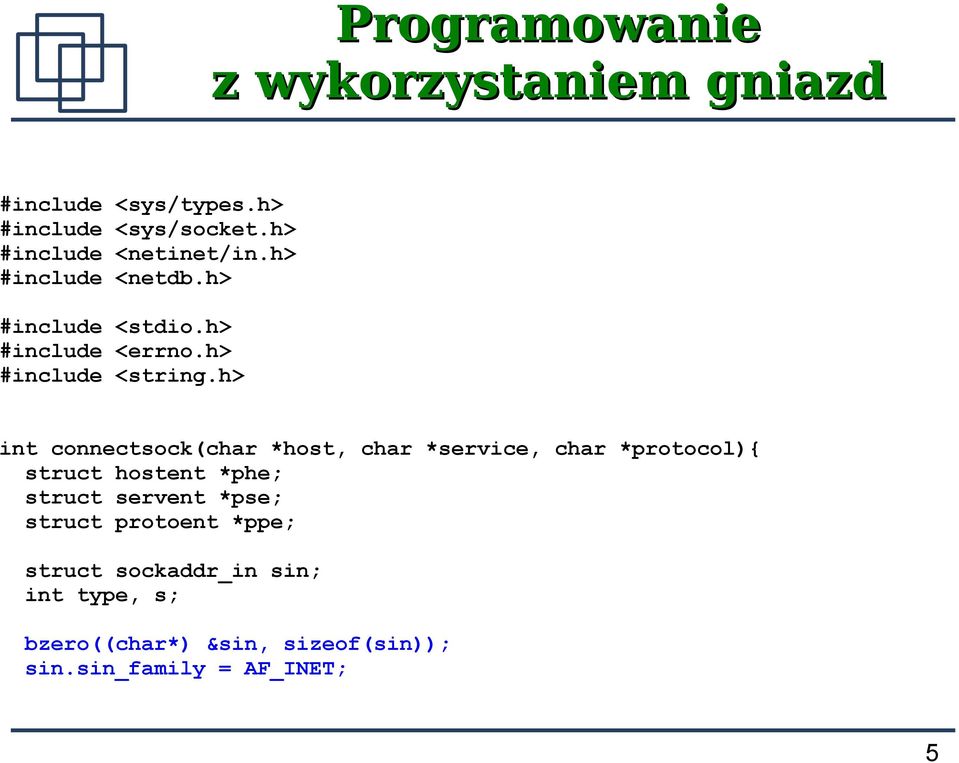 h> int connectsock(char *host, char *service, char *protocol){ struct hostent *phe; struct servent