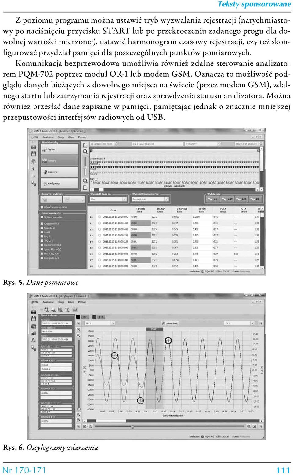 Komunikacja bezprzewodowa umożliwia również zdalne sterowanie analizatorem PQM-702 poprzez moduł OR-1 lub modem GSM.